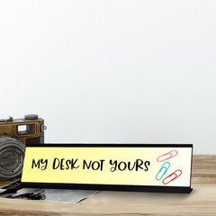 My Desk Not Yours, Novelty Desk Sign (2 x 8")