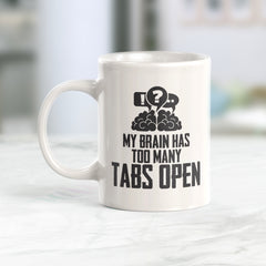 My Brain Has Too Many Tabs Open Coffee Mug