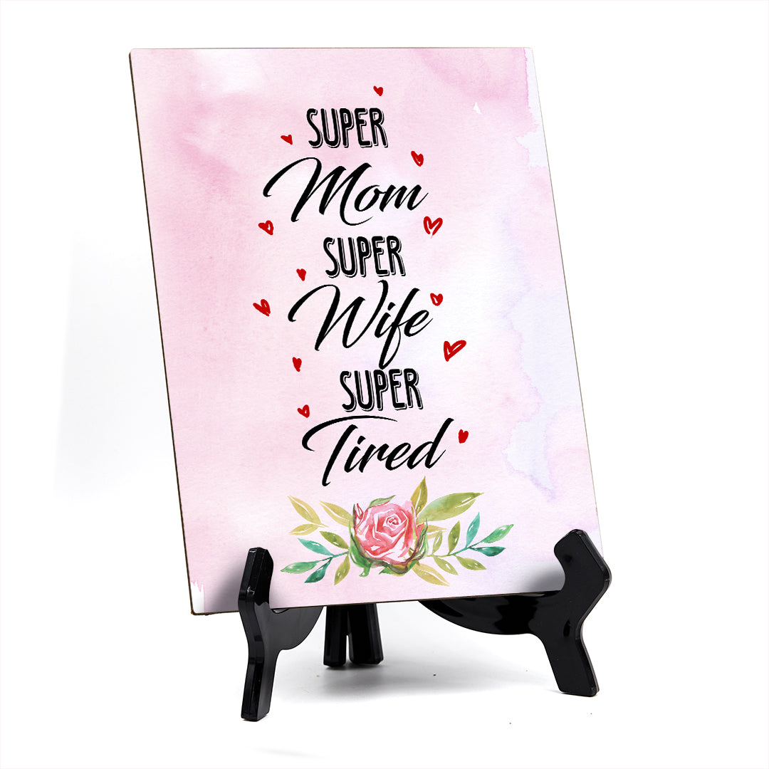 Super Mom Super Wife Super Tired Table or Counter Sign with Easel Stand, 6" x 8"