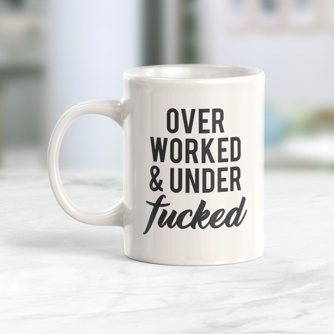 Over Worked & Under Fucked Coffee Mug