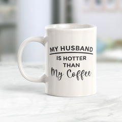 My Husband Is Hotter Than My Coffee Coffee Mug