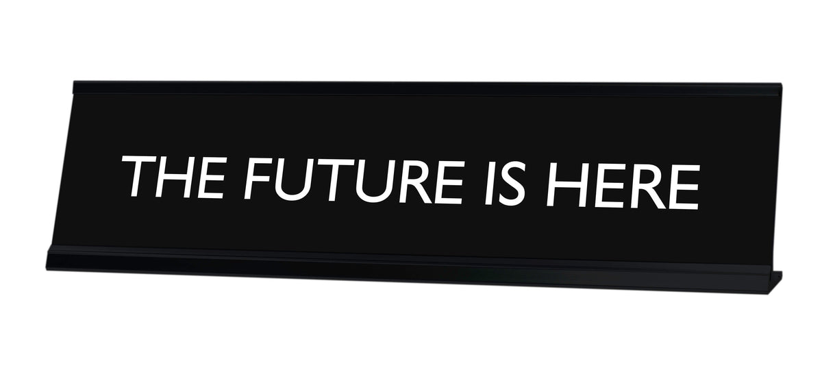 THE FUTURE IS HERE Novelty Desk Sign