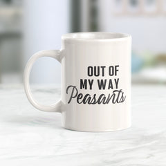 Out Of My Way Peasants Coffee Mug