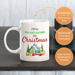 I’ll Be Ho-Ho-Home For Christmas Coffee Mug